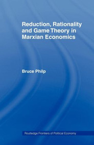 Reduction, Rationality and Game Theory in Marxian Economics - 9780415406970 by Bruce Philp, 9780415406970