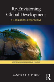 Re-Envisioning Global Development (A Horizontal Perspective) - 9780415467667 by Sandra Halperin, 9780415467667
