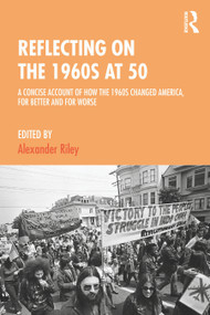 Reflecting on the 1960s at 50 (A Concise Account of How the 1960s Changed America, for Better and for Worse) - 9780367486761 by Alexander Riley, 9780367486761