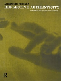 Reflective Authenticity (Rethinking the Project of Modernity) - 9780415130622 by Alessandro Ferrara, 9780415130622