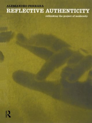 Reflective Authenticity (Rethinking the Project of Modernity) - 9780415130622 by Alessandro Ferrara, 9780415130622