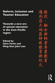 Reform, Inclusion and Teacher Education (Towards a new era of special education in the Asia-Pacific Region) by Christine Forlin, Ming-Gon John Lian, 9780415464475