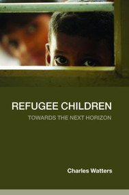 Refugee Children (Towards the Next Horizon) - 9780415383066 by Charles Watters, 9780415383066