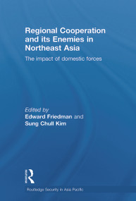 Regional Co-operation and Its Enemies in Northeast Asia (The Impact of Domestic Forces) - 9780415651400 by Edward Friedman, Sung Chull Kim, 9780415651400