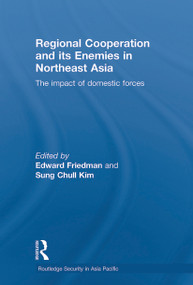 Regional Co-operation and Its Enemies in Northeast Asia (The Impact of Domestic Forces) - 9780415651400 by Edward Friedman, Sung Chull Kim, 9780415651400