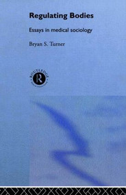 Regulating Bodies (Essays in Medical Sociology) - 9780415514866 by Professor Bryan S Turner, Bryan S. Turner, 9780415514866