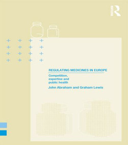 Regulating Medicines in Europe (Competition, Expertise and Public Health) by John Abraham, Graham Lewis, 9780415208789