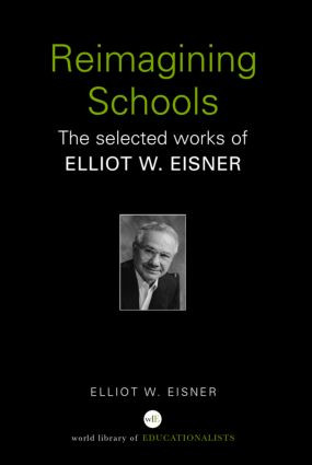 Reimagining Schools (The Selected Works of Elliot W. Eisner) - 9780415366458 by Elliot W. Eisner, 9780415366458