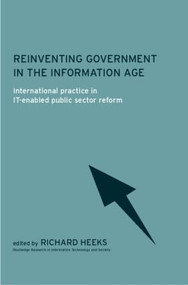 Reinventing Government in the Information Age (International Practice in IT-Enabled Public Sector Reform) - 9780415242479 by Richard Heeks, 9780415242479