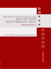 Religion and Conflict in South and Southeast Asia (Disrupting Violence) - 9780415459532 by Linell E. Cady, Sheldon W. Simon, 9780415459532