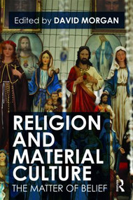 Religion and Material Culture (The Matter of Belief) - 9780415481168 by David Morgan, 9780415481168