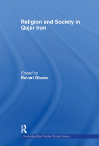 Religion and Society in Qajar Iran by Robert Gleave, 9780415573474