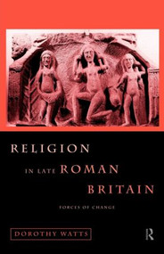 Religion in Late Roman Britain (Forces of Change) - 9780415620024 by Dorothy Watts, 9780415620024
