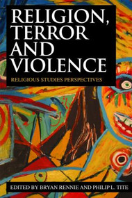 Religion, Terror and Violence (Religious Studies Perspectives) - 9780415442312 by Bryan Rennie, Philip L. Tite, 9780415442312