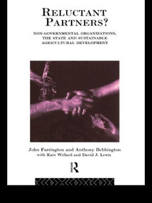 Reluctant Partners? Non-Governmental Organizations, the State and Sustainable Agricultural Development - 9780415088442 by Anthony Bebbington, John Farrington, David J. Lewis, Kate Wellard, 9780415088442