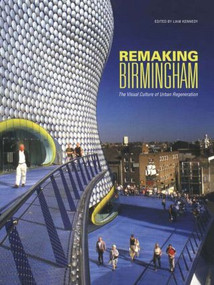 Remaking Birmingham (The Visual Culture of Urban Regeneration) - 9780415288392 by Liam Kennedy, 9780415288392