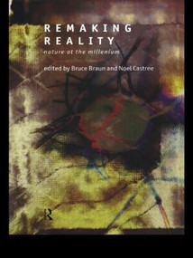 Remaking Reality (Nature at the Millenium) by Bruce Braun, Noel Castree, 9780415144940