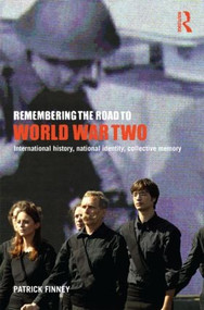 Remembering the Road to World War Two (International History, National Identity, Collective Memory) - 9780415230186 by Patrick Finney, 9780415230186