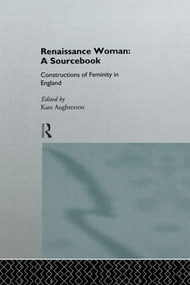 Renaissance Woman: A Sourcebook (Constructions of Femininity in England) - 9780415120463 by Kate Aughterson, 9780415120463