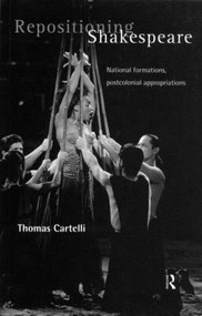 Repositioning Shakespeare (National Formations, Postcolonial Appropriations) - 9780415194983 by Thomas Cartelli, 9780415194983