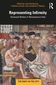 Representing Infirmity (Diseased Bodies in Renaissance Italy) - 9780367470203 by John Henderson, Fredrika Jacobs, Jonathan K. Nelson, 9780367470203