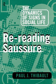 Re-reading Saussure (The Dynamics of Signs in Social Life) - 9780415104111 by Paul J. Thibault, 9780415104111
