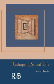 Reshaping Social Life - 9780415339384 by Sarah Irwin, 9780415339384