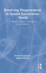 Resolving Disagreement in Special Educational Needs (A Practical Guide to Conciliation and Mediation) by Irvine S. Gersch, Adam Gersch, Adam Gersch Nfa, 9780415266130