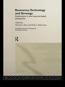 Resources, Technology and Strategy by Nicolai J. Foss, Paul L. Robertson, 9780415439602