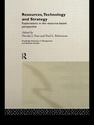 Resources, Technology and Strategy by Nicolai J. Foss, Paul L. Robertson, 9780415439602