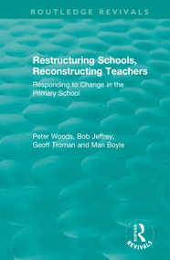 Restructuring Schools, Reconstructing Teachers (Responding to Change in the Primary School) - 9780367346508 by Peter Woods, Bob Jeffrey, Geoff Troman, Mari Boyle, 9780367346508