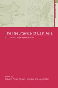 The Resurgence of East Asia (500, 150 and 50 Year Perspectives) by Giovanni Arrighi, Takeshi Hamashita, Mark Selden, 9780415316378