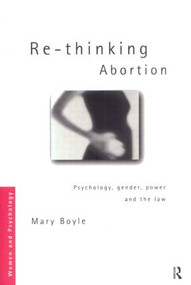 Re-thinking Abortion (Psychology, Gender and the Law) by Mary Boyle, 9780415163651