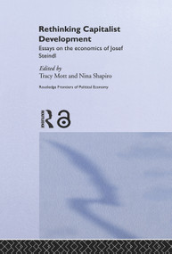 Rethinking Capitalist Development (Essays on the Economics of Josef Steindl) - 9780415651486 by Tracy Mott, Nina Shapiro, 9780415651486