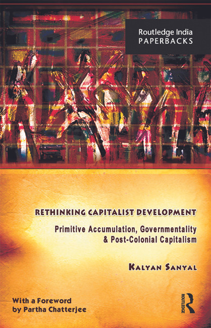 Rethinking Capitalist Development (Primitive Accumulation, Governmentality and Post-Colonial Capitalism) - 9780415735469 by Kalyan Sanyal, 9780415735469