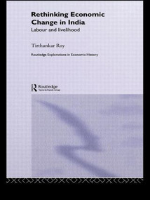 Rethinking Economic Change in India (Labour and Livelihood) - 9780415459273 by Tirthankar Roy, 9780415459273