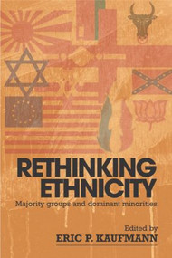 Rethinking Ethnicity (Majority Groups and Dominant Minorities) - 9780415315432 by Eric P. Kaufmann, 9780415315432