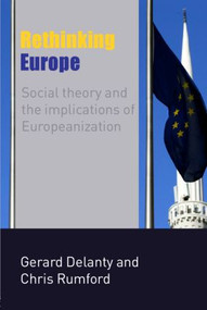 Rethinking Europe (Social Theory and the Implications of Europeanization) - 9780415347143 by Gerard Delanty, Chris Rumford, 9780415347143
