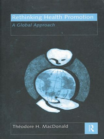 Rethinking Health Promotion (A Global Approach) by Theodore H. MacDonald, 9780415164757
