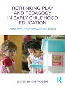 Rethinking Play and Pedagogy in Early Childhood Education (Concepts, Contexts and Cultures) - 9780415480765 by Sue Rogers, 9780415480765