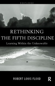Rethinking the Fifth Discipline (Learning Within the Unknowable) by Robert Louis Flood, 9780415185301