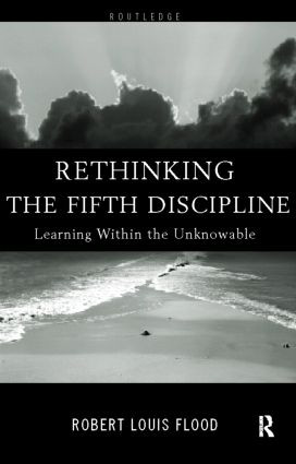 Rethinking the Fifth Discipline (Learning Within the Unknowable) by Robert Louis Flood, 9780415185301