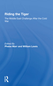 Riding The Tiger (The Middle East Challenge After The Cold War) - 9780367301545 by Phebe Marr, William Lewis, 9780367301545