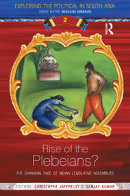 Rise of the Plebeians? (The Changing Face of the Indian Legislative Assemblies) - 9780367367978 by Christophe Jaffrelot, Sanjay Kumar, 9780367367978