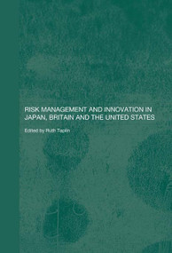 Risk Management and Innovation in Japan, Britain and the USA - 9780415651523 by Ruth Taplin, 9780415651523