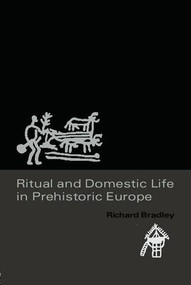 Ritual and Domestic Life in Prehistoric Europe - 9780415345514 by Richard Bradley, 9780415345514