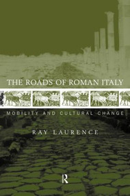The Roads of Roman Italy (Mobility and Cultural Change) - 9780415620062 by Ray Laurence, 9780415620062