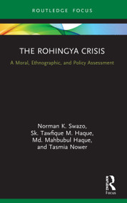 The Rohingya Crisis (A Moral, Ethnographic, and Policy Assessment) - 9780367569259 by Norman K. Swazo, Sk. Tawfique M. Haque, Md. Mahbubul Haque, Tasmia Nower, 9780367569259