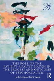 The Role of the Patient-Analyst Match in the Process and Outcome of Psychoanalysis - 9780367483500 by Judy Kantrowitz, 9780367483500