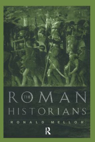 The Roman Historians - 9780415117746 by Ronald Mellor, 9780415117746